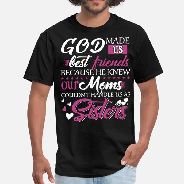

god made us friend because he knew our moms c t shirt men customize 100% cotton s-xxxl trend sunlight new style summer family shirt