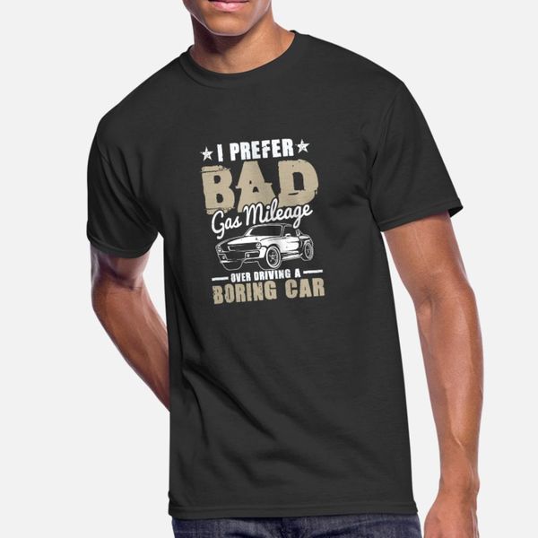 

i prefer bad gas mileage over driving a boring car t shirt men knitted cotton size s-3xl letters sunlight funny casual summer leisure shirt