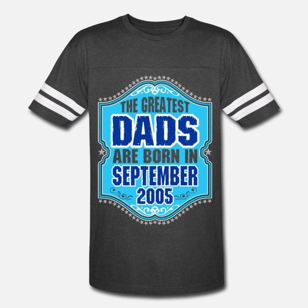 

the greatest dads are born in september 2005 t shirt men customized cotton size s-3xl clothing sunlight comical spring unique shirt