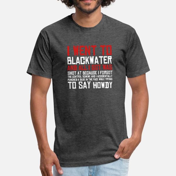 

i went to blackwater t shirt men personalized 100% cotton s-3xl fit famous fashion summer kawaii shirt