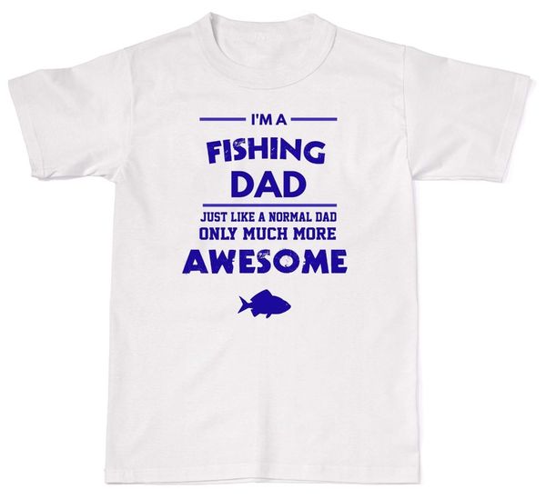 

sport 2019 summer sale fashion i'm a fishier dad like a normal only awesome t-shirt t shirt cotton