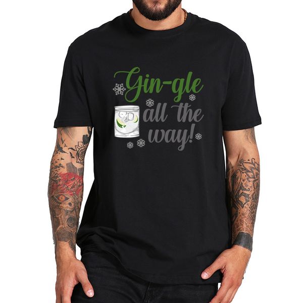 

gin-gle all the way t-shirt premium 100% cotton eu size creative design print fun tee homme 2020 summer