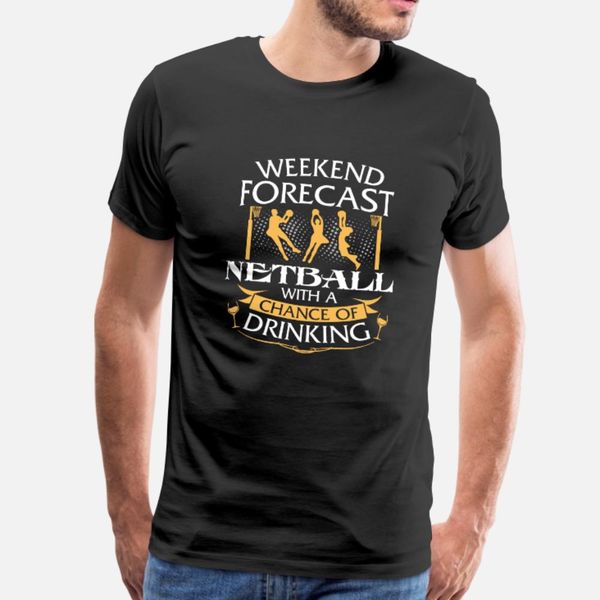 

weekend forecast netball with drinking t shirt men printed 100% cotton plus size 3xl letter interesting new fashion spring letter shirt