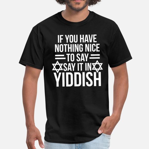 

nothing nice to say say it in yiddish t shirt men create tee shirt euro size s-3xl unique anti-wrinkle casual spring family shirt