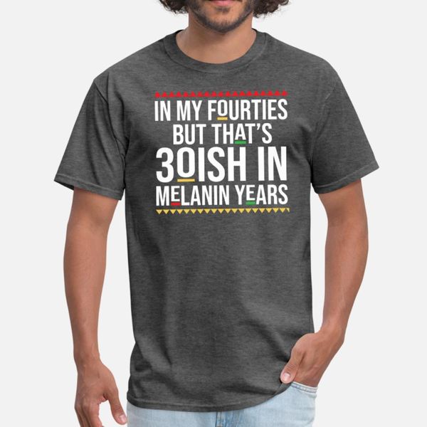 

30ish in melanin years t shirt men customize 100% cotton round neck clothes graphic casual spring autumn novelty shirt