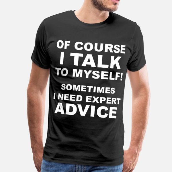 

i talk to myself expert advice funny quote t shirt men customized cotton crew neck formal fit breathable summer pattern shirt