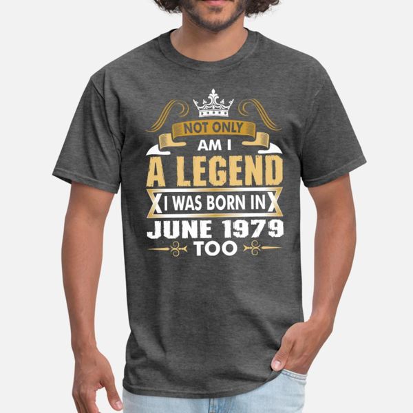 

not only am i a legend i was born in june 1979 t shirt men knitted 100% cotton round neck outfit building summer style natural shirt