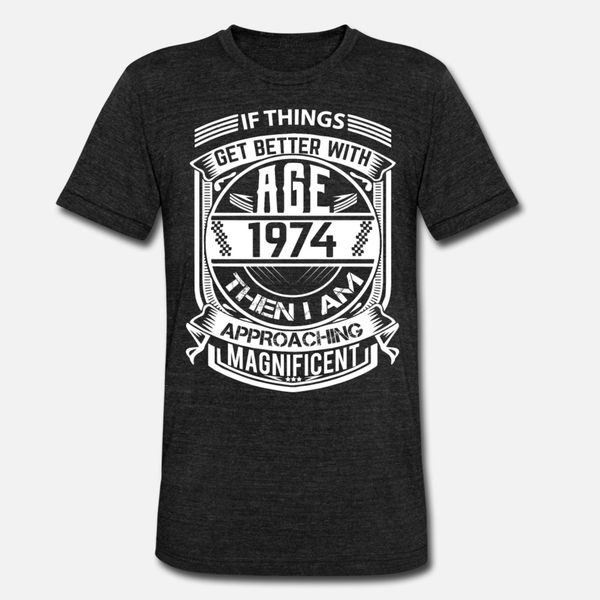 

if things better 1974 age approach magnificent t shirt men designing tee shirt round neck formal fit funny spring leisure shirt