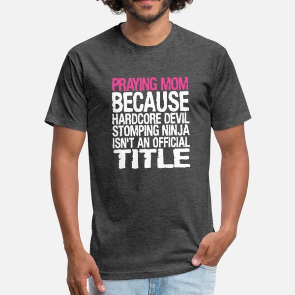 

praying mom because hardcore devil stomping ninja t shirt men designer cotton s-3xl letter crazy breathable summer style novelty shirt