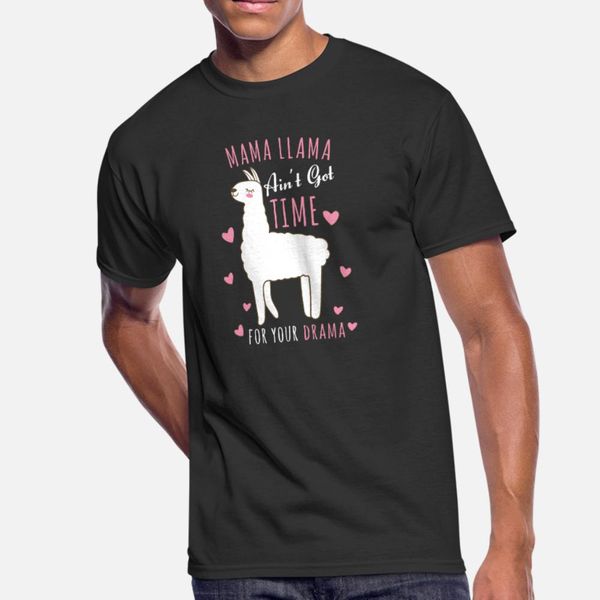 

mama llama ain't got time for your drama giftidea t shirt men customize tee shirt size s-3xl original fit funny spring autumn trend shi