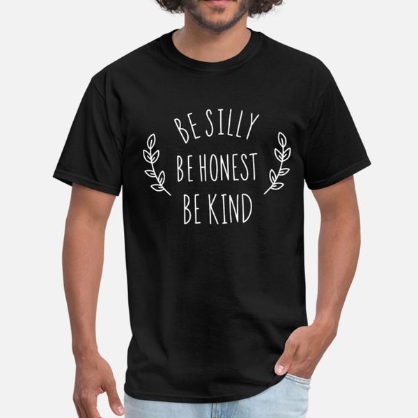 

be silly be honest be kind quote funny t shirt men designer 100% cotton o neck natural fitness comical summer trend shirt