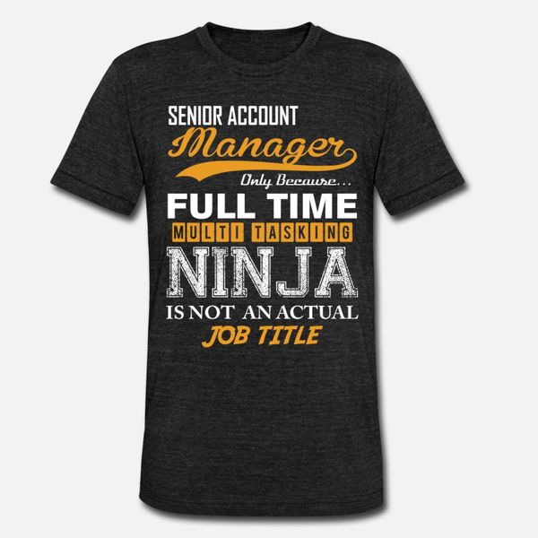 

senior account manager ninja job tittle t shirt men character tee shirt s-xxxl solid color graphic funny casual summer pattern shirt