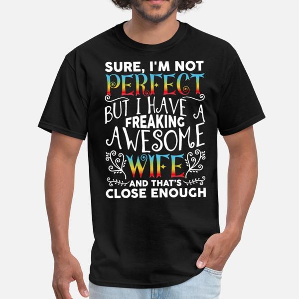 

sure i am not perfect but i have a freaking awesom t shirt men custom 100% cotton s-3xl standard interesting comical spring autumn shirt