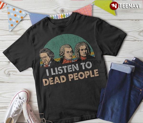 

men t shirt mozart beethoven and bach i listen to dead people women tshirts