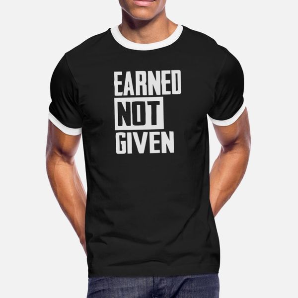 

earned not given t shirt men designs short sleeve size s-3xl normal anti-wrinkle authentic spring autumn cool shirt