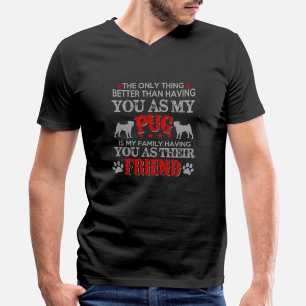 

having you as my pug awesome pug owner gift t shirt men personalized tee shirt s-xxxl male fit comfortable summer slim shirt