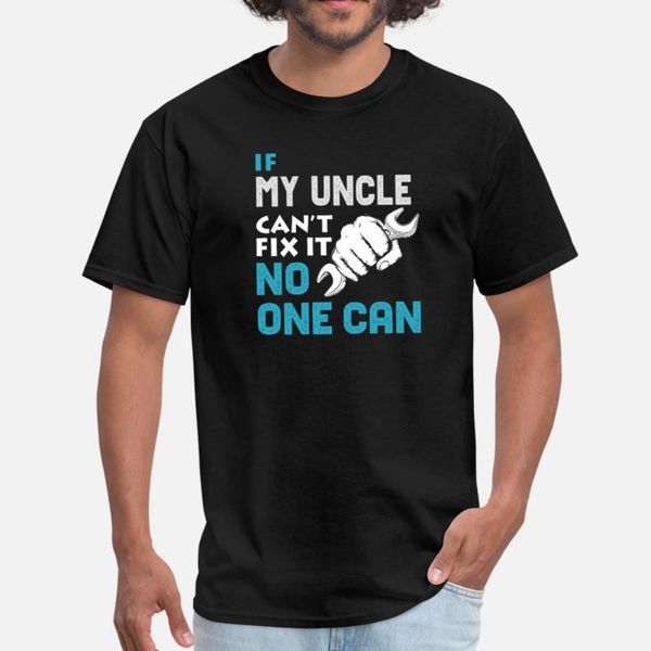 

my uncle cant fix it no one can fathers day gift t shirt men printing tee shirt plus size 3xl normal cute breathable summer pictures shirt