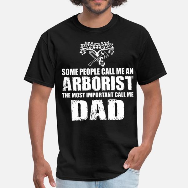 

some people call me an arborist the most important t shirt men designer tee shirt o-neck slim graphic building spring family shirt, White;black
