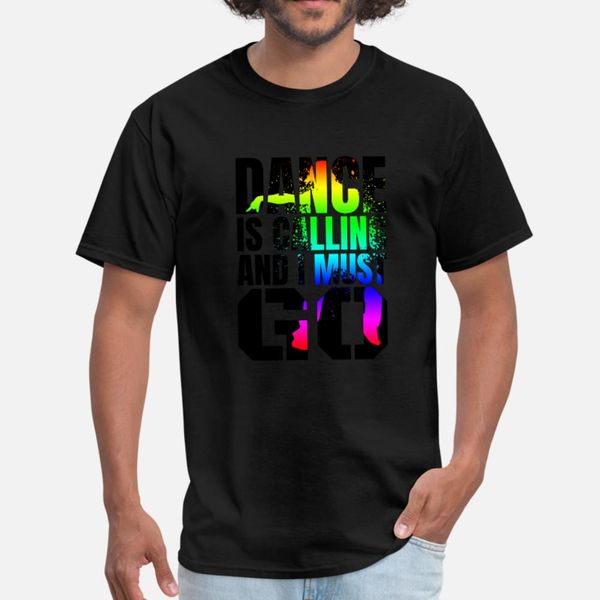 

dance is calling and i must go,dancing t shirt men customized 100% cotton size s-3xl homme gift funny casual spring vintage shirt