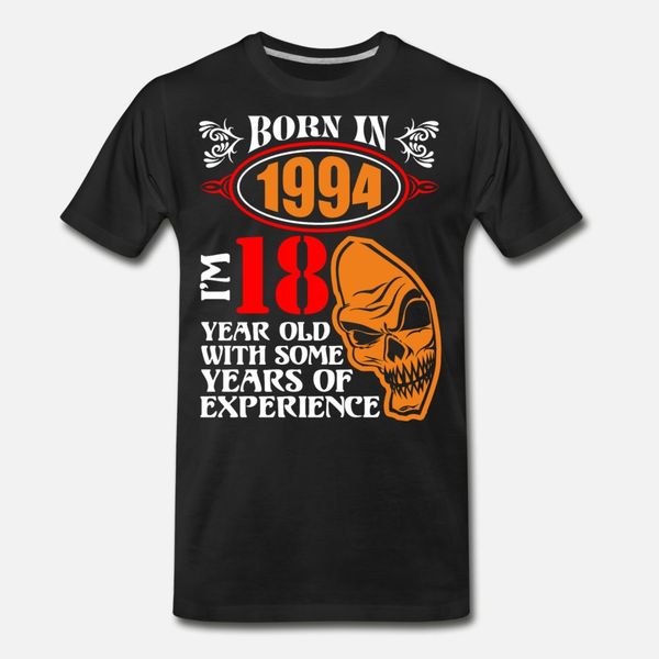 

born in 1994 i am 18 year old with some years of e t shirt men print short sleeve plus size 3xl solid color famous funny summer shirt