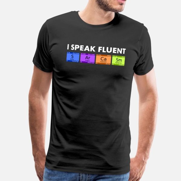 

funny science product i speak fluent sarcasm t shirt men customize short sleeve s-xxxl pattern fitness fashion spring original shirt, White;black