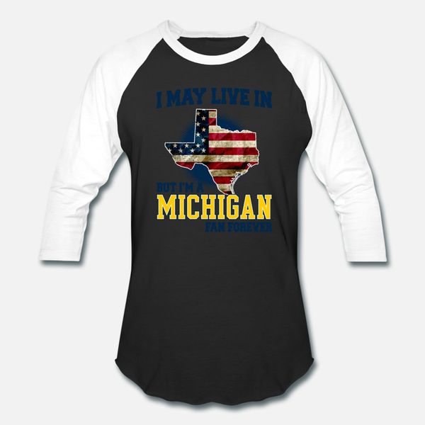 

i may live in texas but i am a michigan fan forever white t shirt men designing short sleeve s-3xl normal loose funny casual shirt