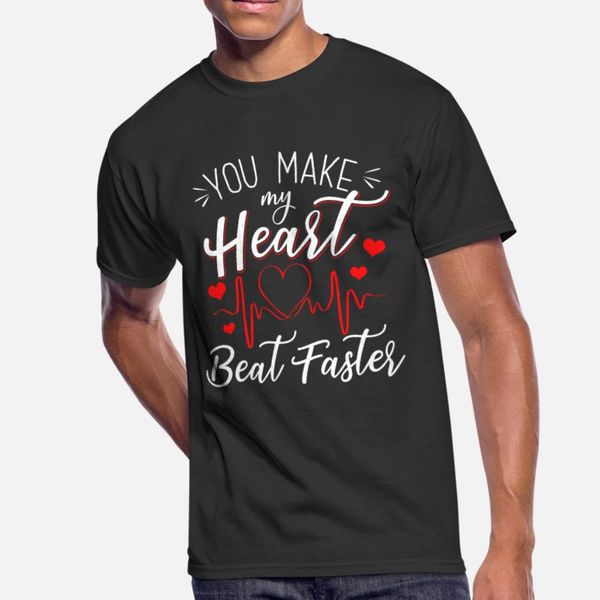 

you make my heart beat faster t shirt men knitted cotton euro size s-3xl formal crazy funny spring autumn natural shirt