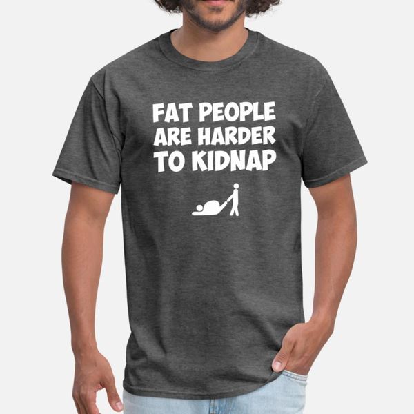 

fat people are harder to kidnap funny fat guys t shirt men printing tee shirt size s-3xl standard fitness building summer outfit shirt