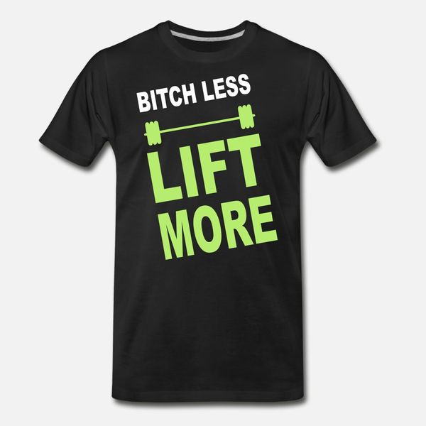 

bitch less lift more funny weight lifting wod t shirt men custom tee shirt euro size s-3xl letters crazy humor spring autumn standard shirt