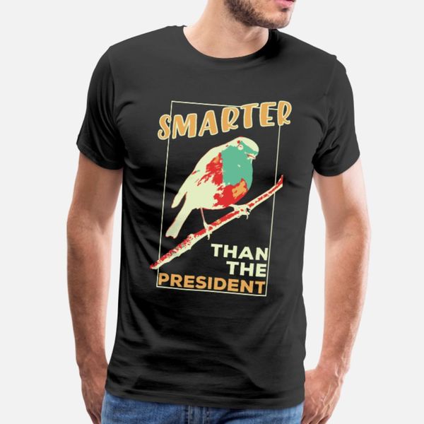

smarter than the president bird gag gift t shirt men printing 100% cotton s-xxxl costume cute funny casual spring pattern shirt