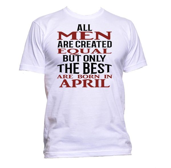

men o-neck cool tee shirt all men are created equal but only the are born in april t-shirt mens
