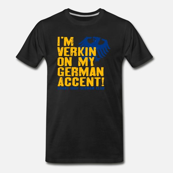 

i m verkin on my german accent grant high german t shirt men customize cotton s-3xl clothes crazy fashion summer pictures shirt