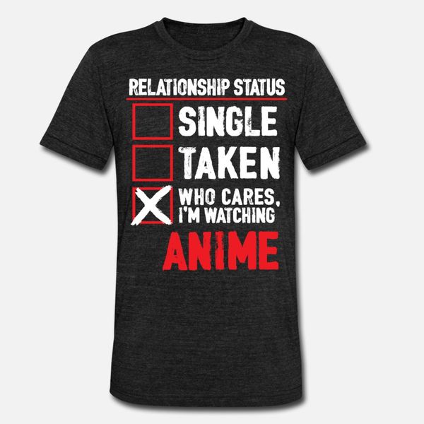 

relationship status who cares iÂ´m watching anime t shirt men knitted 100% cotton size s-3xl solid color loose new fashion shirt