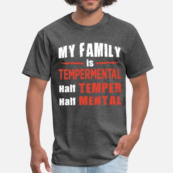 

my family is tempermental half temper half mental t shirt men create cotton plus size 3xl letter loose funny spring trend shirt