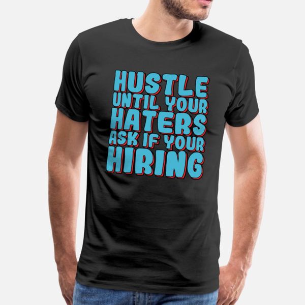 

haters gonna hate design hiring haters t shirt men designer cotton round collar fit crazy basic spring autumn natural shirt