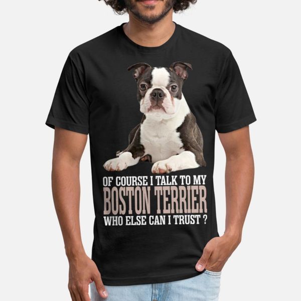 

of course i talk to my boston terrier t shirt men designing tee shirt round collar cool anti-wrinkle funny casual summer style cool shirt