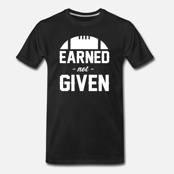 

earned not given football t shirt men designing cotton s-xxxl costume graphic funny casual spring autumn kawaii shirt