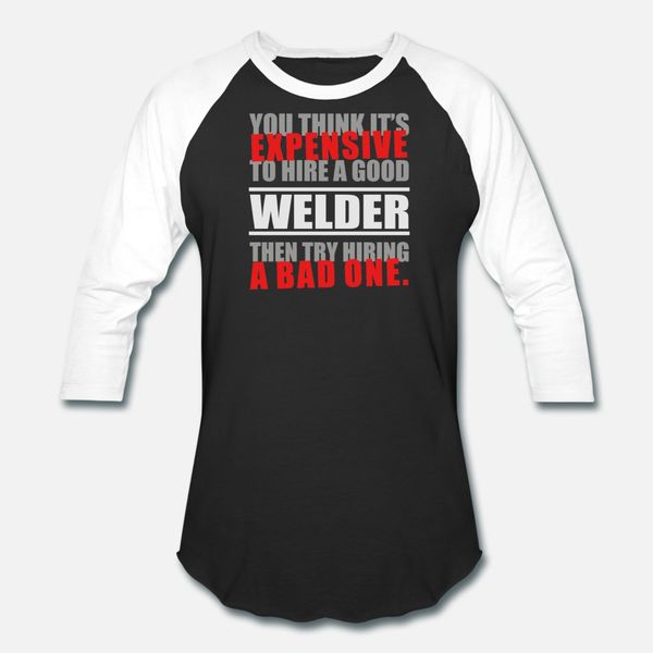 

you thing it s expensive to hire a good welder t shirt men printing cotton crew neck normal gift new fashion summer style standard shirt
