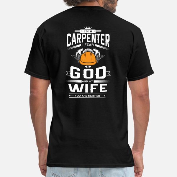 

i'm a carpenter i fear god and my wife t shirt men character 100% cotton size s-3xl cute comical spring autumn formal shirt