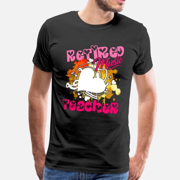 

retired music teacher t shirt men customize cotton plus size 3xl vintage crazy funny spring autumn letters shirt