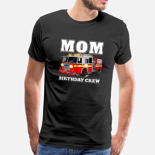 

mom birthday crew fire truck firefighter t shirt men customized tee shirt s-xxxl formal gift funny casual spring letters shirt