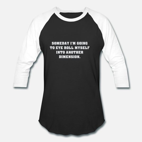 

funny sarcastic quote eye roll into another dimens t shirt men create short sleeve euro size s-3xl slim gift new style summer natural shirt