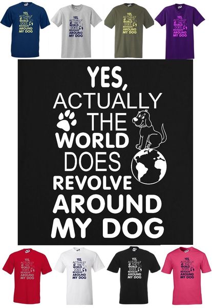 

2019 new summer cool tee shirt yes actually world does revolve around my dog, funny dog lovers t-shirt cotton t-shirt