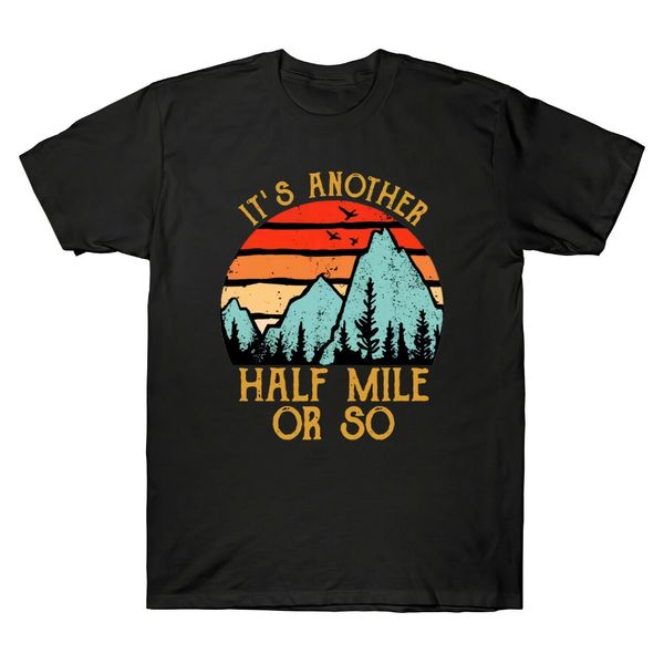 

hiking it's another half mile or so vintage men's t shirt new men t shirt fashion tee plus size hip hop t shir