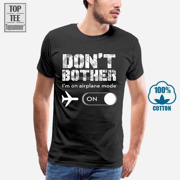 

funny don't bother i am on airplane mode humor t shirt new graphic tee 100% cotton short sleeve o neck print round neck man