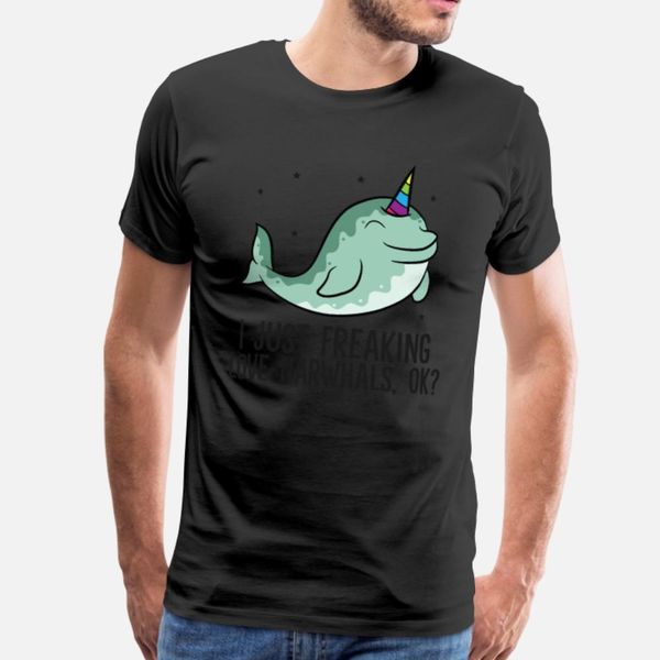 

i just freaking love narwhals ok funny narwhal t shirt men crazy cotton euro size s-3xl outfit crazy humor summer slim shirt