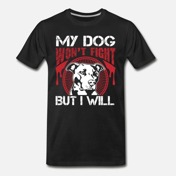 

dog lover my dog won't fight but i will t shirt men sunlight cotton o-neck letters sunlight new fashion spring autumn novelty shirt