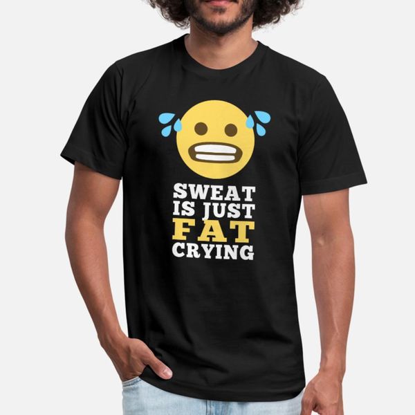 

sweat is just fat crying t shirt men design 100% cotton s-xxxl formal fitness authentic spring leisure shirt