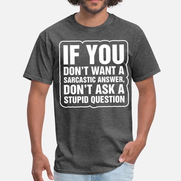

if you dont want a sarcastic answer t shirt men printing tee shirt s-xxxl clothing loose funny spring autumn standard shirt