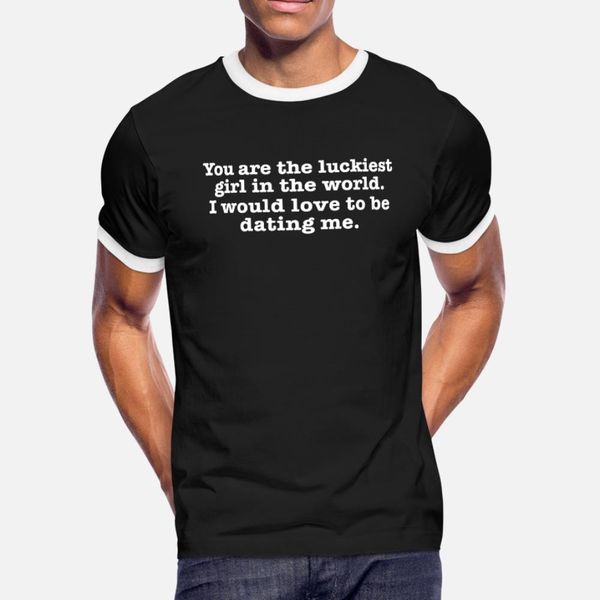 

you are the luckiest girl in the world i would t shirt men customize cotton plus size 3xl formal anti-wrinkle humor spring autumn shirt